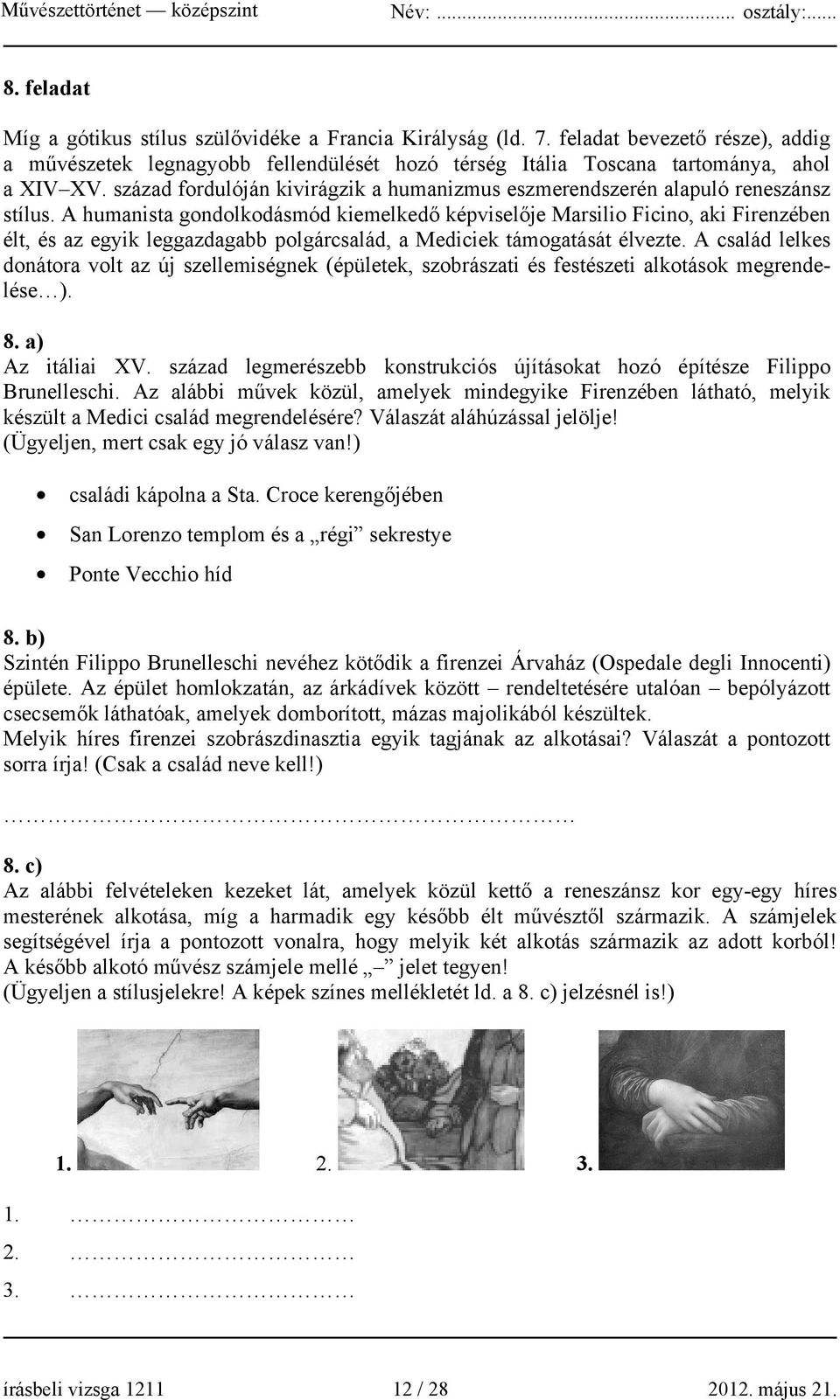 A humanista gondolkodásmód kiemelkedő képviselője Marsilio Ficino, aki Firenzében élt, és az egyik leggazdagabb polgárcsalád, a Mediciek támogatását élvezte.