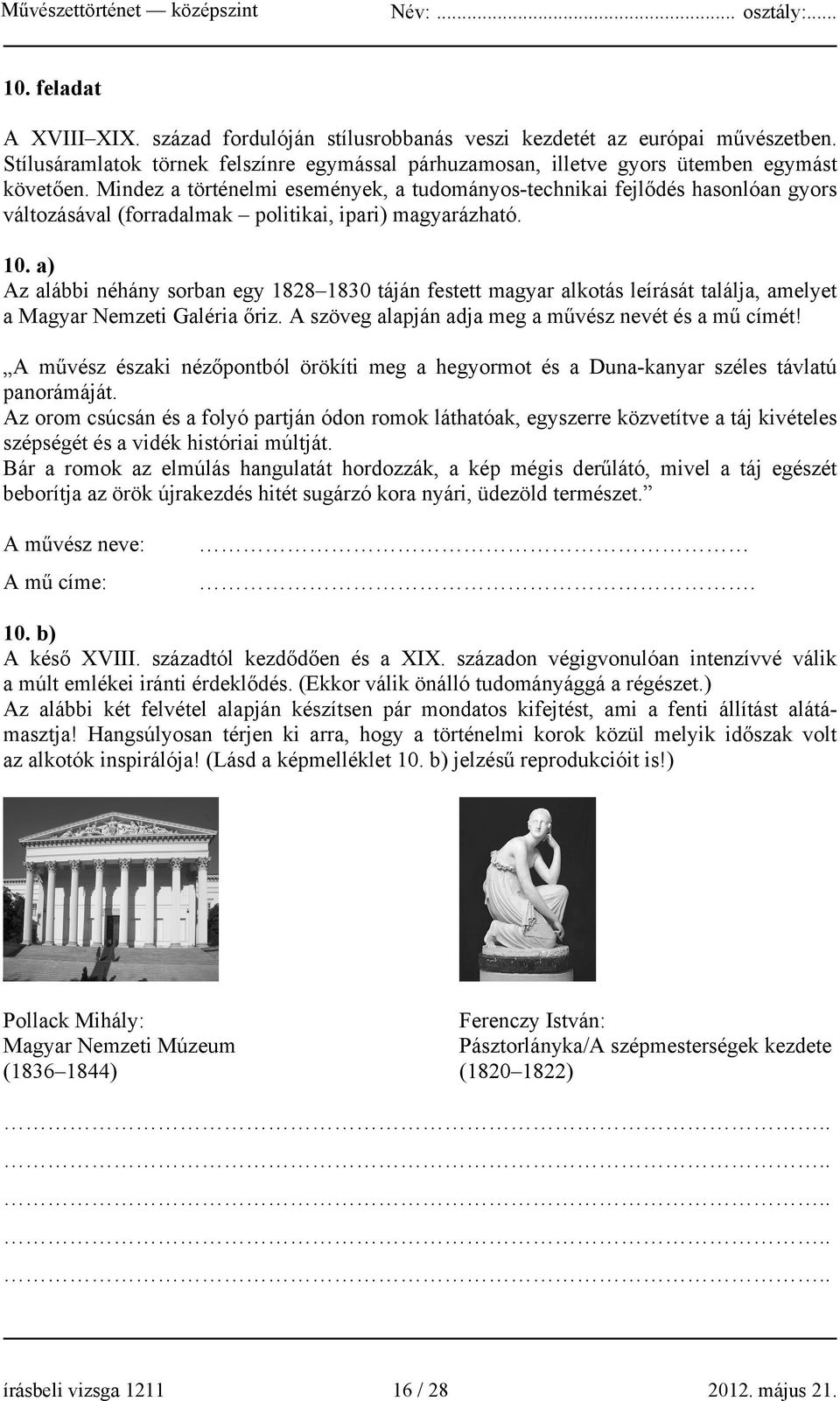 a) Az alábbi néhány sorban egy 1828 1830 táján festett magyar alkotás leírását találja, amelyet a Magyar Nemzeti Galéria őriz. A szöveg alapján adja meg a művész nevét és a mű címét!