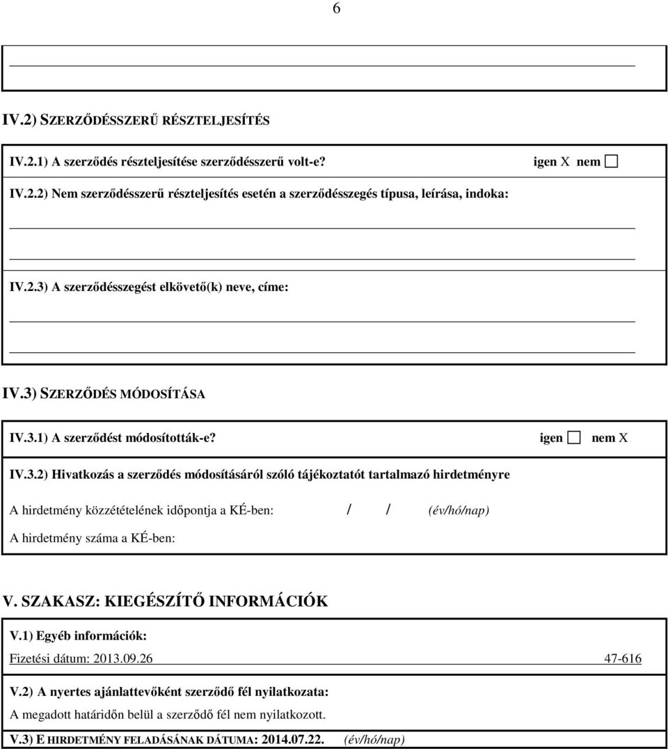 SZAKASZ: KIEGÉSZÍTŐ INFORMÁCIÓK V.1) Egyéb információk: Fizetési dátum: 2013.09.26 47-616 V.