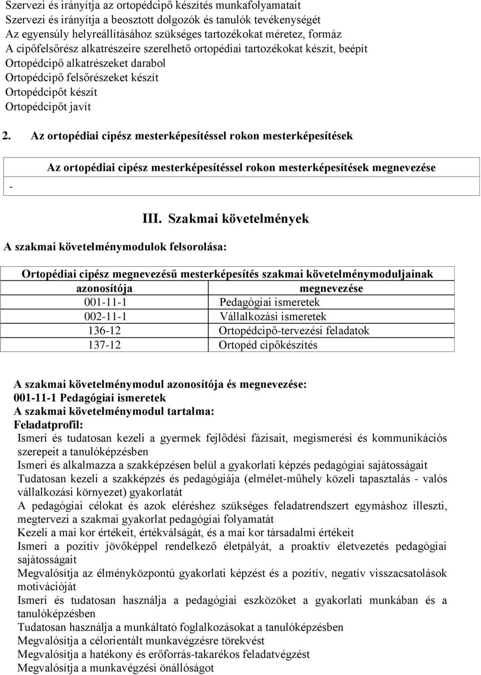 Az ortopédiai cipész mesterképesítéssel rokon mesterképesítések - Az ortopédiai cipész mesterképesítéssel rokon mesterképesítések megnevezése III.