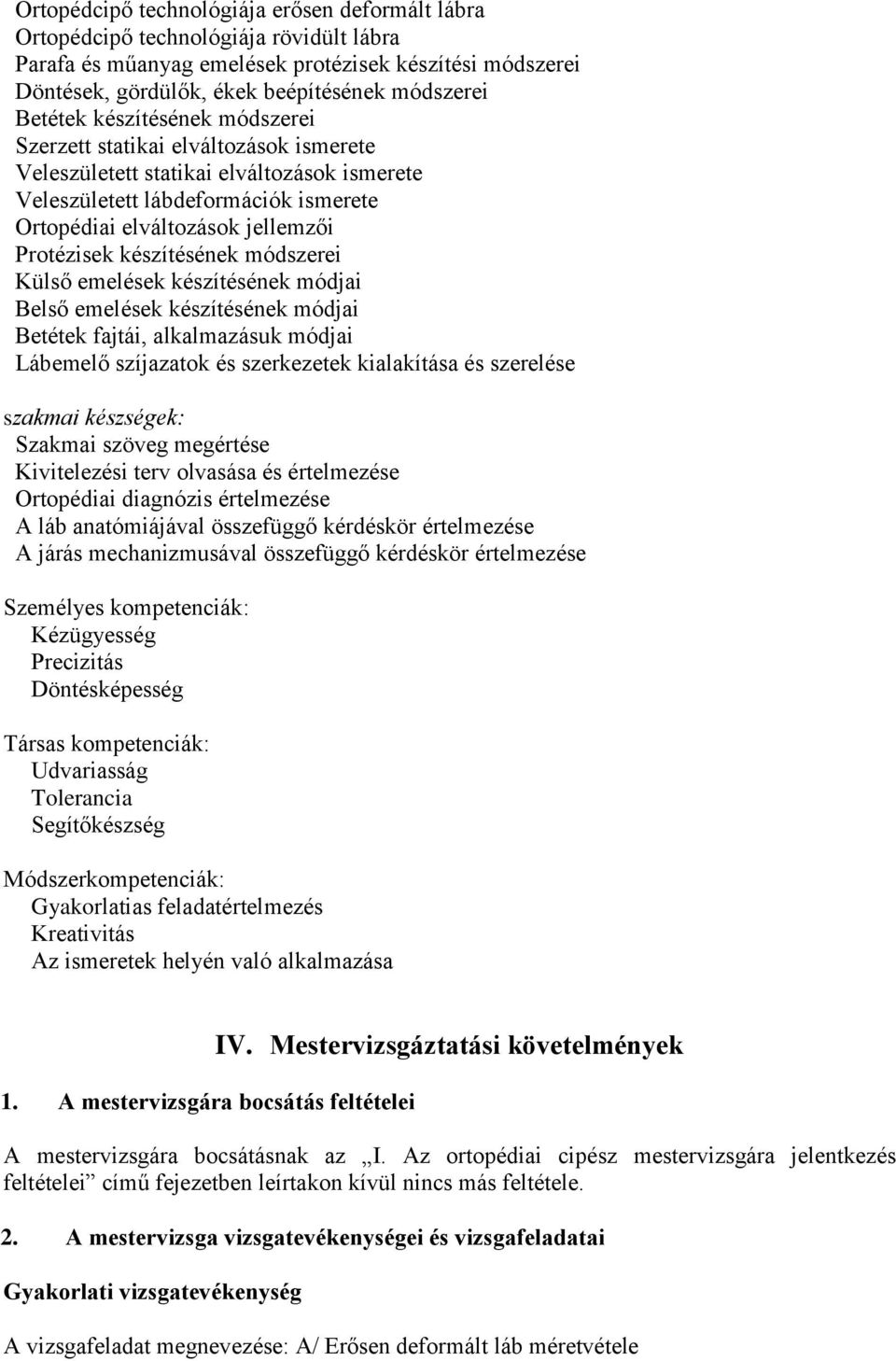 készítésének módszerei Külső emelések készítésének módjai Belső emelések készítésének módjai Betétek fajtái, alkalmazásuk módjai Lábemelő szíjazatok és szerkezetek kialakítása és szerelése szakmai