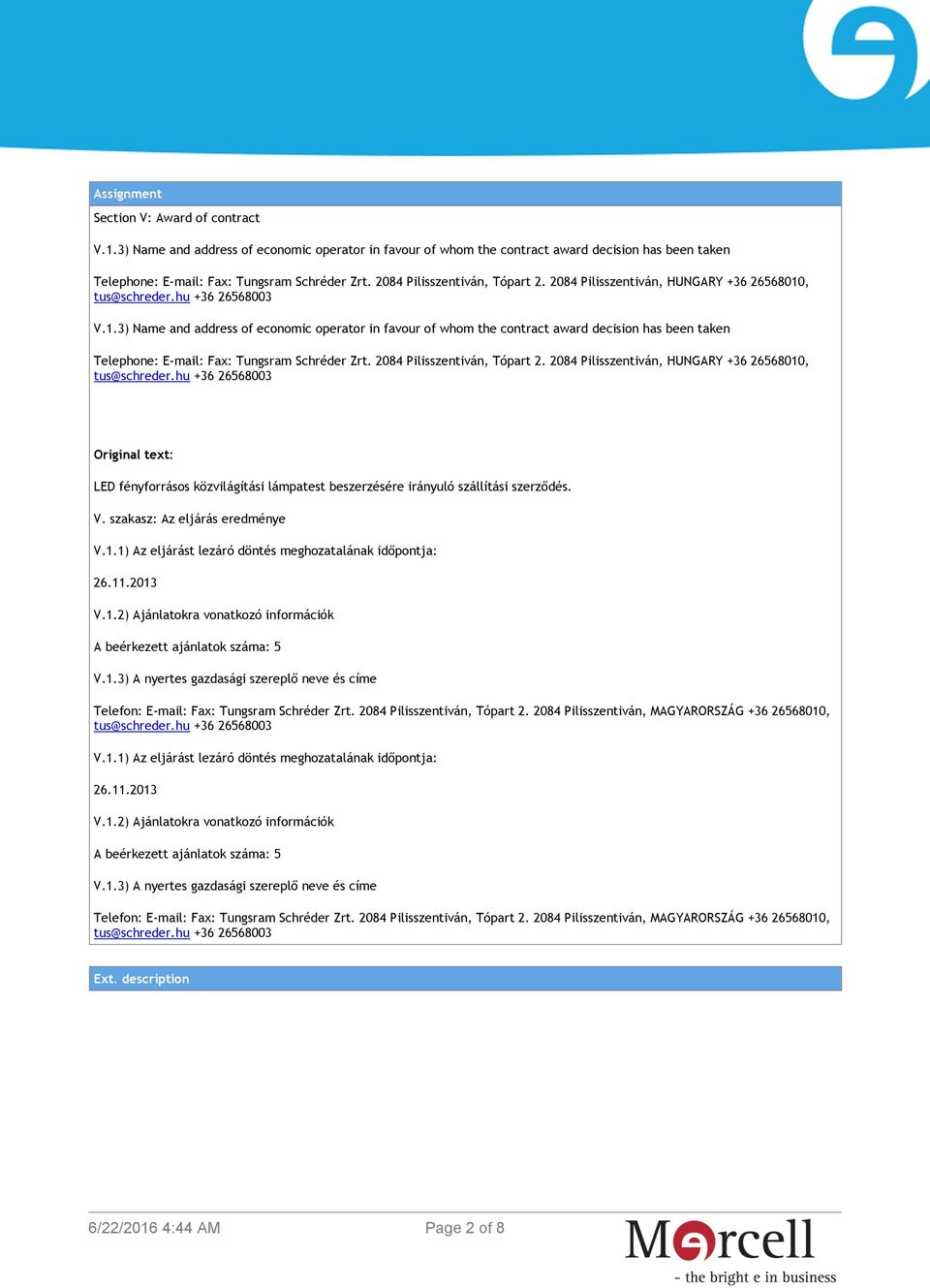 , V.1.3) Name and address of economic operator in favour of whom the contract award decision has been taken Telephone: E-mail: Fax: Tungsram Schréder Zrt.