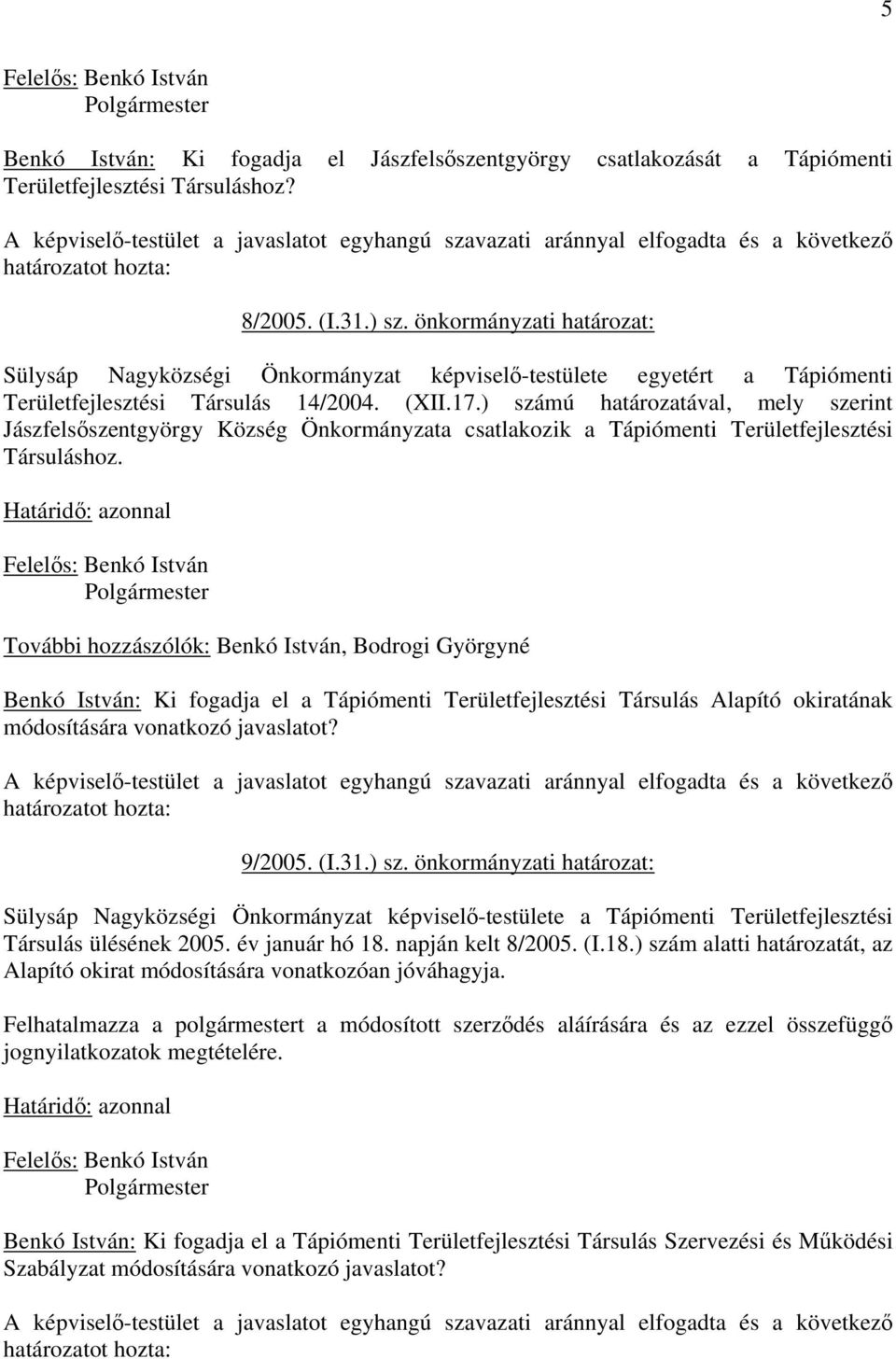 önkormányzati határozat: Sülysáp Nagyközségi Önkormányzat képvisel-testülete egyetért a Tápiómenti Területfejlesztési Társulás 14/2004. (XII.17.