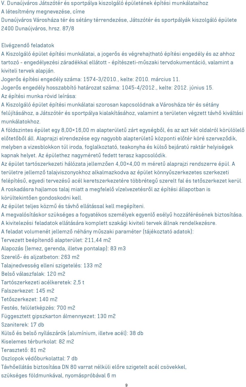 87/8 Elvégzendő feladatok A Kiszolgáló épület építési munkálatai, a jogerős és végrehajtható építési engedély és az ahhoz tartozó - engedélyezési záradékkal ellátott - építészeti-műszaki