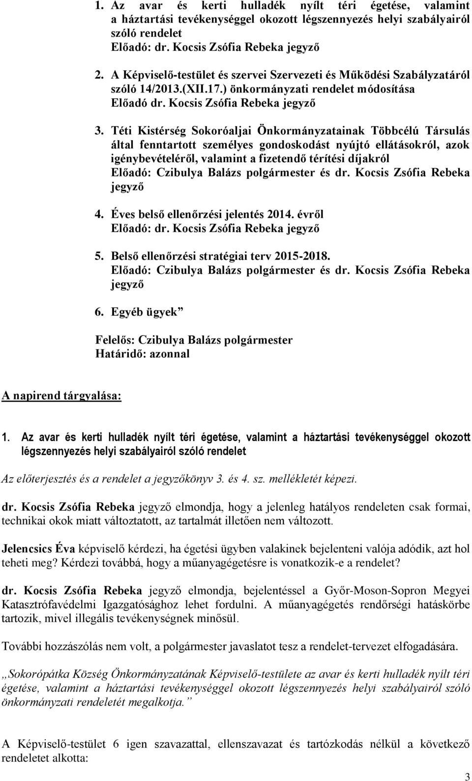 Téti Kistérség Sokoróaljai Önkormányzatainak Többcélú Társulás által fenntartott személyes gondoskodást nyújtó ellátásokról, azok igénybevételéről, valamint a fizetendő térítési díjakról Előadó: