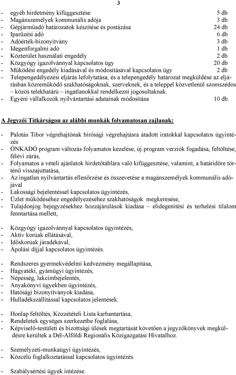 eljárás lefolytatása, és a telepengedély határozat megküldése az eljárásban közreműködő szakhatóságoknak, szerveknek, és a teleppel közvetlenül szomszédos közös telekhatárú ingatlanokkal rendelkezni