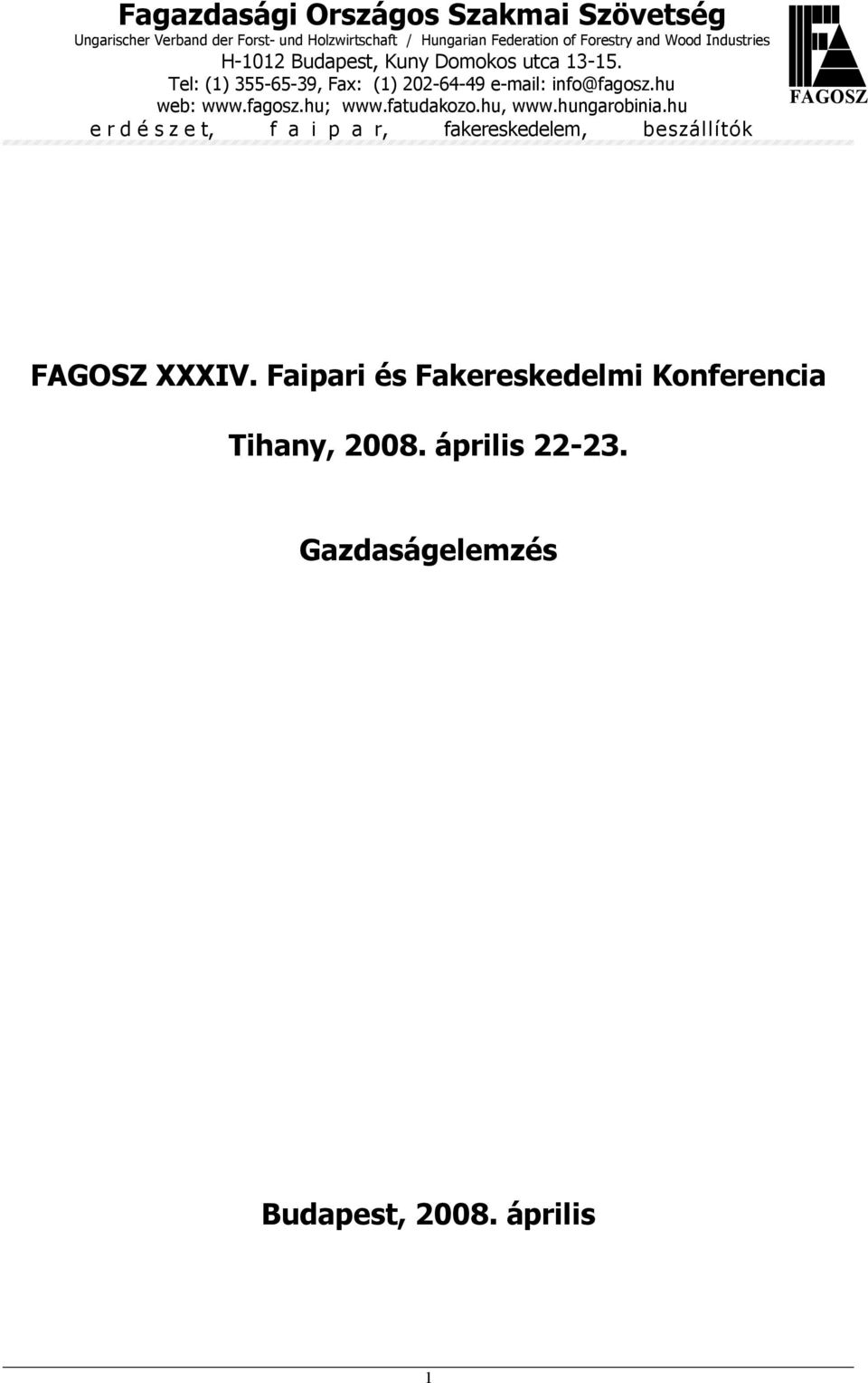 Tel: (1) 355-65-39, Fax: (1) 22-64-49 e-mail: info@fagosz.hu web: www.fagosz.hu; www.fatudakozo.hu, www.hungarobinia.