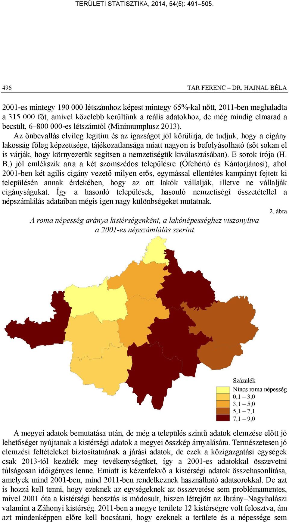 000-es létszámtól (Minimumplusz 2013).