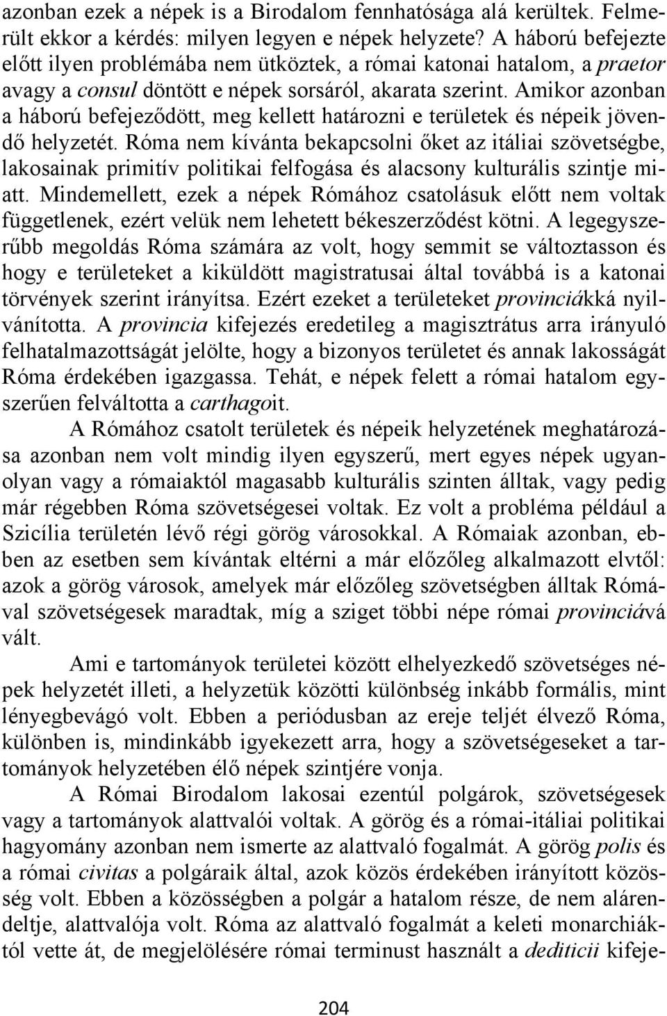 Amikor azonban a háború befejeződött, meg kellett határozni e területek és népeik jövendő helyzetét.