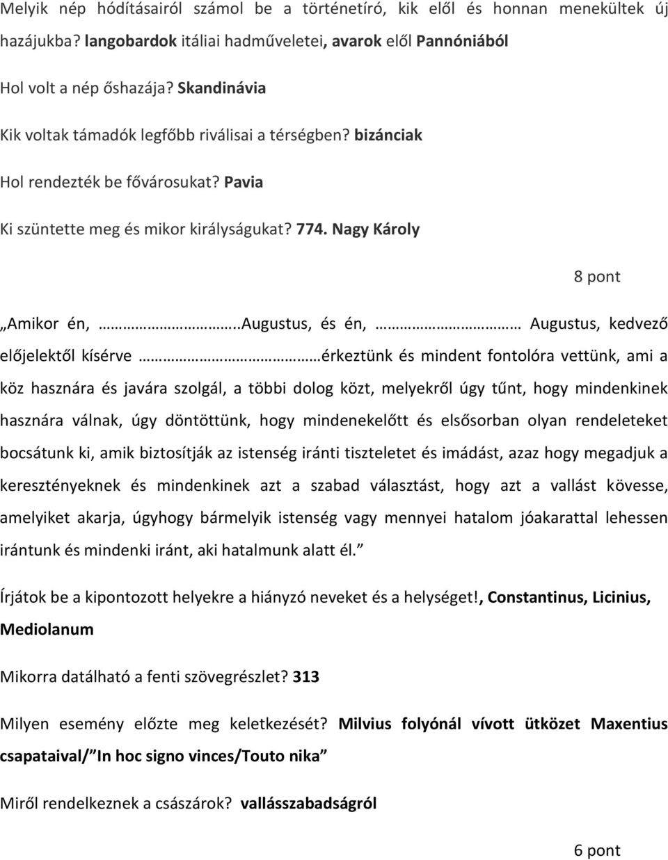 .augustus, és én, Augustus, kedvező előjelektől kísérve érkeztünk és mindent fontolóra vettünk, ami a köz hasznára és javára szolgál, a többi dolog közt, melyekről úgy tűnt, hogy mindenkinek hasznára