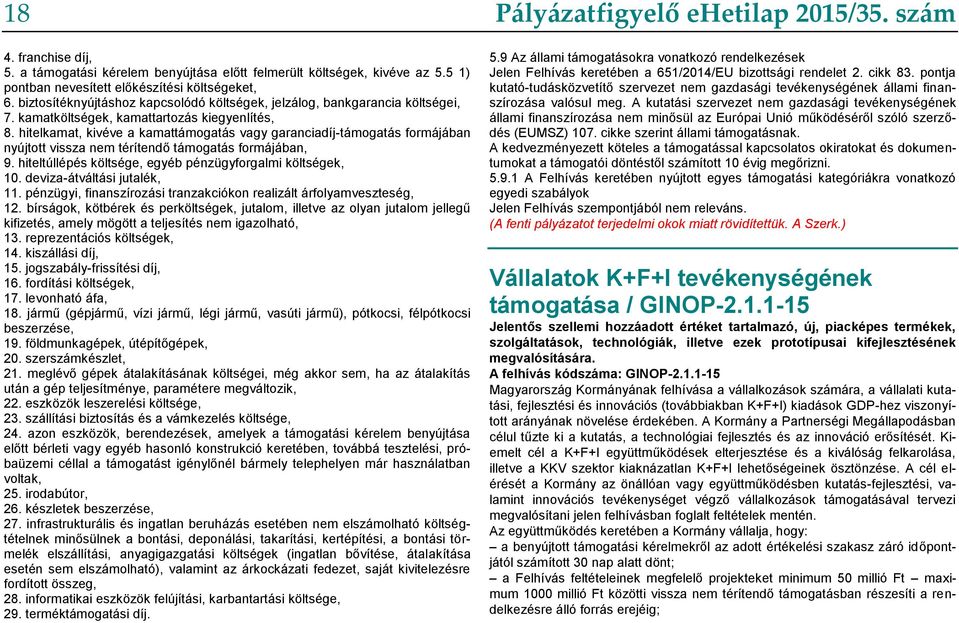 hitelkamat, kivéve a kamattámogatás vagy garanciadíj-támogatás formájában nyújtott vissza nem térítendő támogatás formájában, 9. hiteltúllépés költsége, egyéb pénzügyforgalmi költségek, 10.