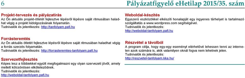 Tudnivalók és jelentkezés: http://forrasteremtes-tanfolyam.pafi.