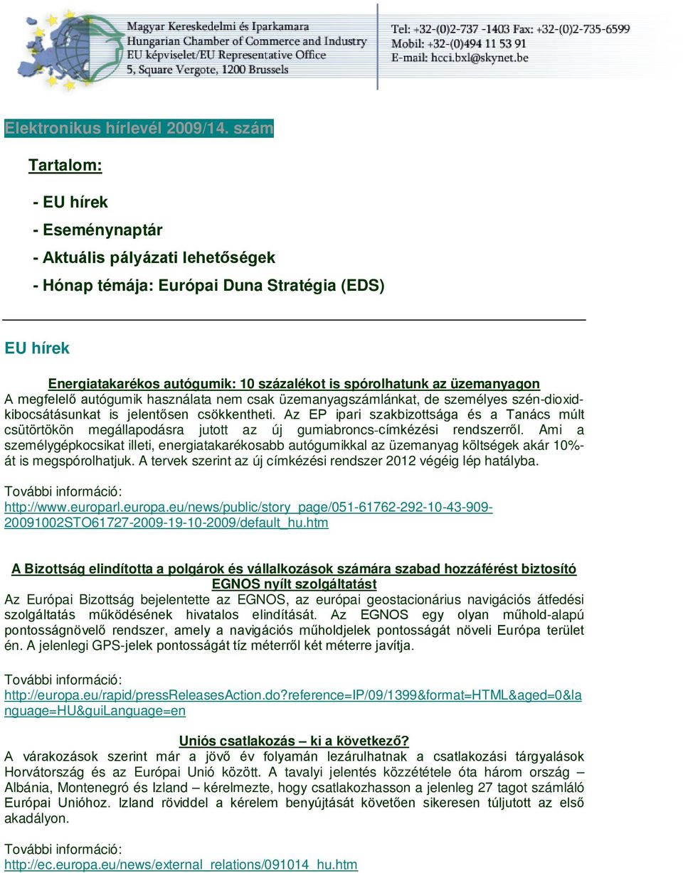 üzemanyagon A megfelelő autógumik használata nem csak üzemanyagszámlánkat, de személyes szén-dioxidkibocsátásunkat is jelentősen csökkentheti.