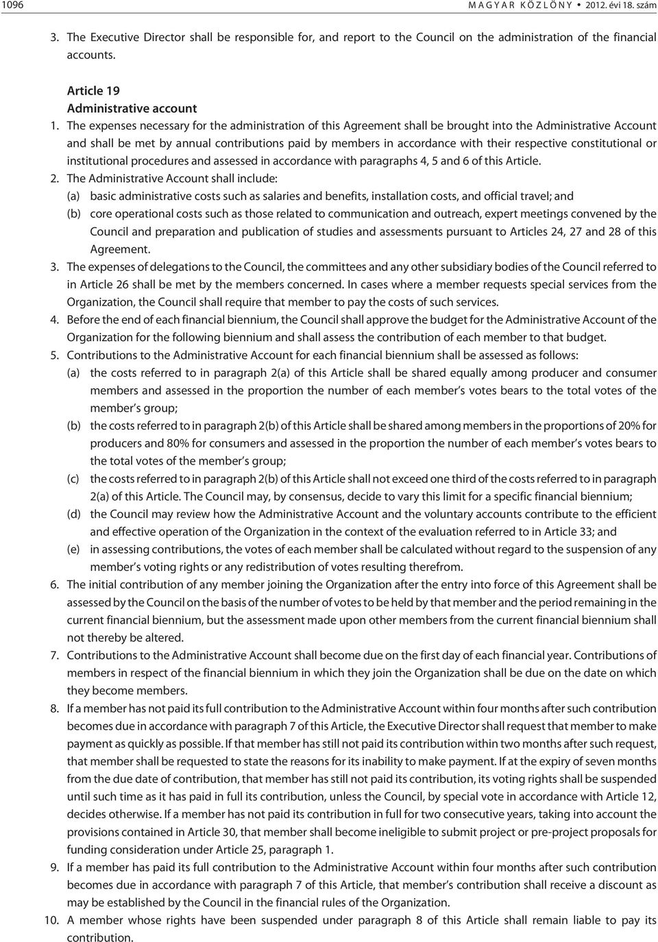 The expenses necessary for the administration of this Agreement shall be brought into the Administrative Account and shall be met by annual contributions paid by members in accordance with their