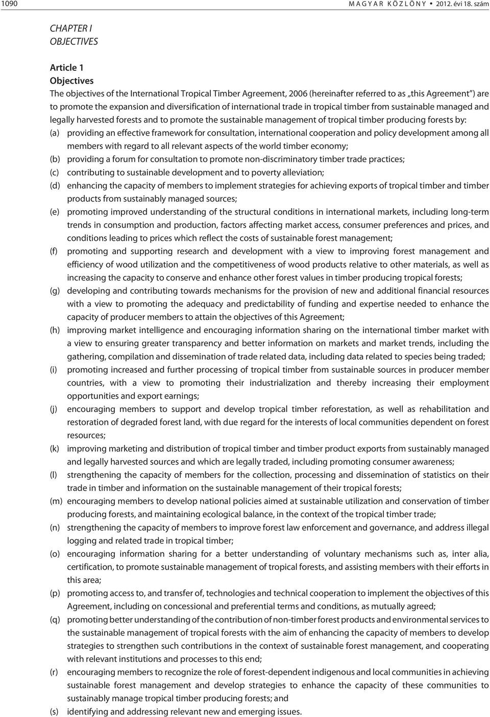 diversification of international trade in tropical timber from sustainable managed and legally harvested forests and to promote the sustainable management of tropical timber producing forests by: (a)