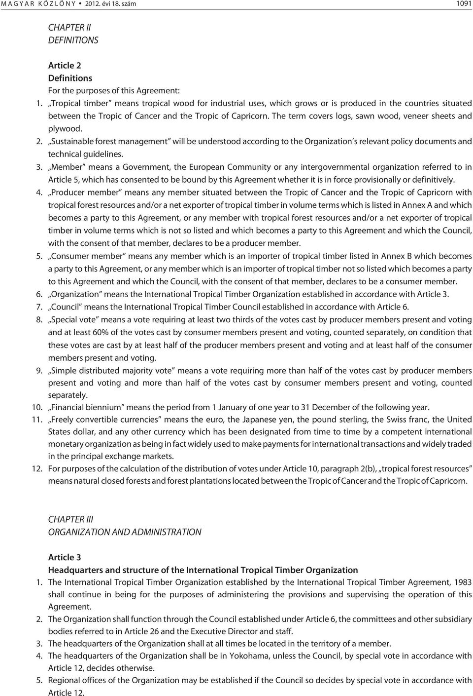 The term covers logs, sawn wood, veneer sheets and plywood. 2. Sustainable forest management will be understood according to the Organization s relevant policy documents and technical guidelines. 3.