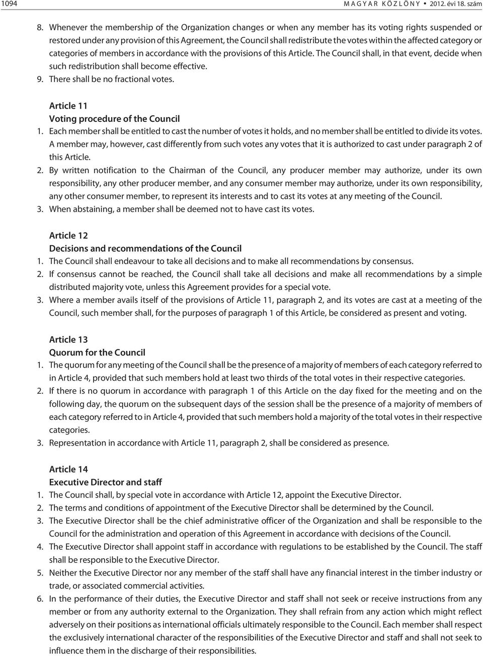 within the affected category or categories of members in accordance with the provisions of this Article. The Council shall, in that event, decide when such redistribution shall become effective. 9.