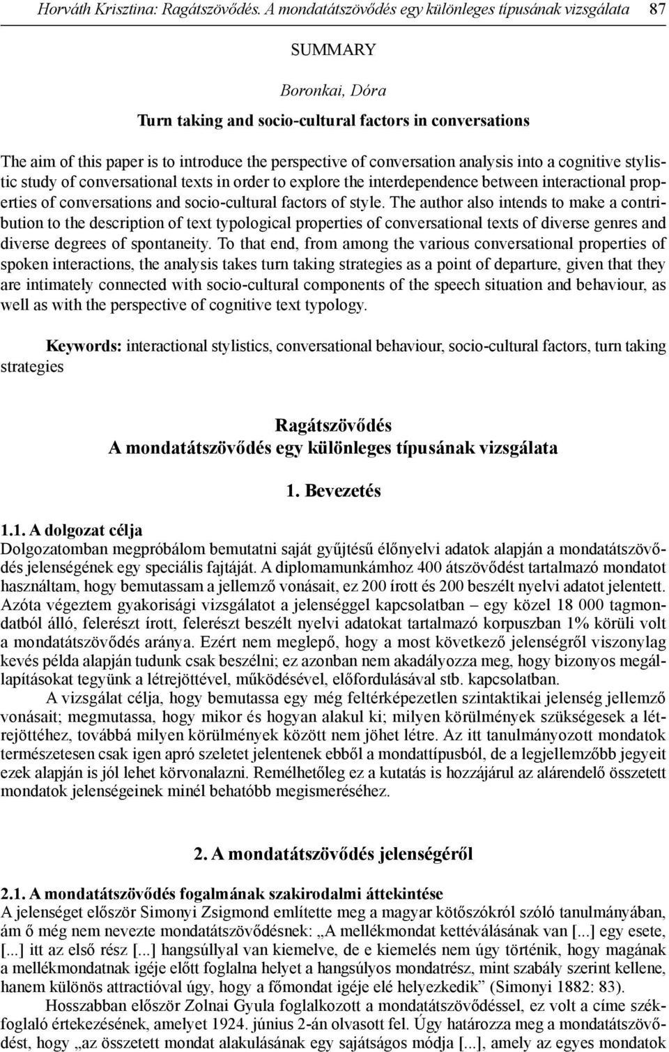 conversation analysis into a cognitive stylistic study of conversational texts in order to explore the interdependence between interactional properties of conversations and socio-cultural factors of