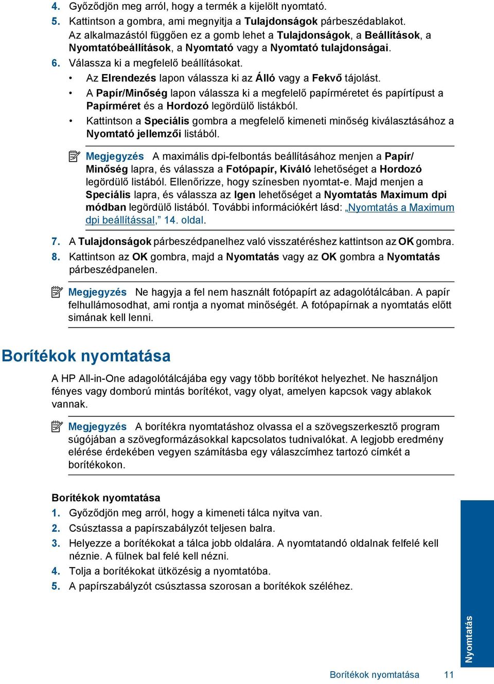 Az Elrendezés lapon válassza ki az Álló vagy a Fekvő tájolást. A Papír/Minőség lapon válassza ki a megfelelő papírméretet és papírtípust a Papírméret és a Hordozó legördülő listákból.