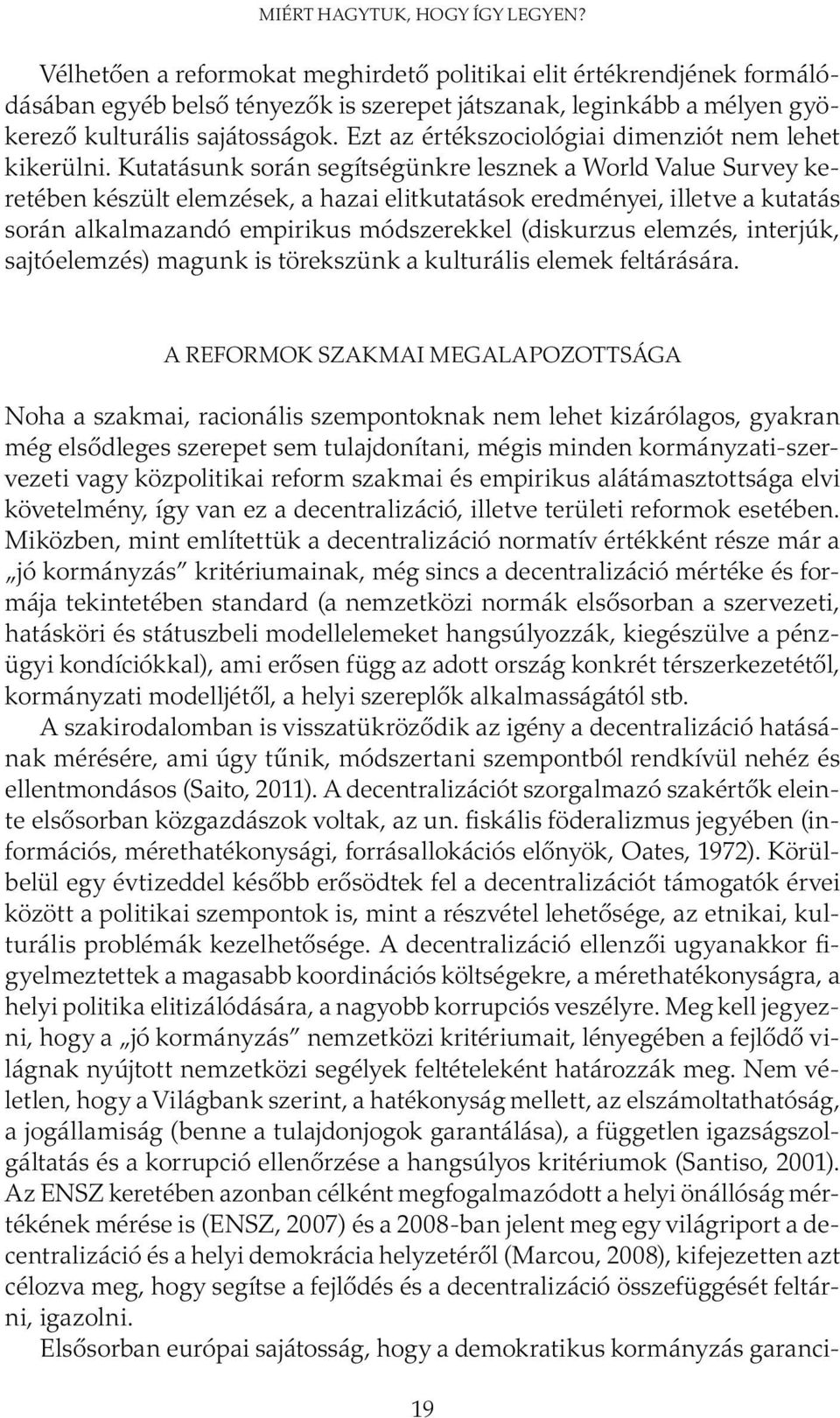 Ezt az értékszociológiai dimenziót nem lehet kikerülni.