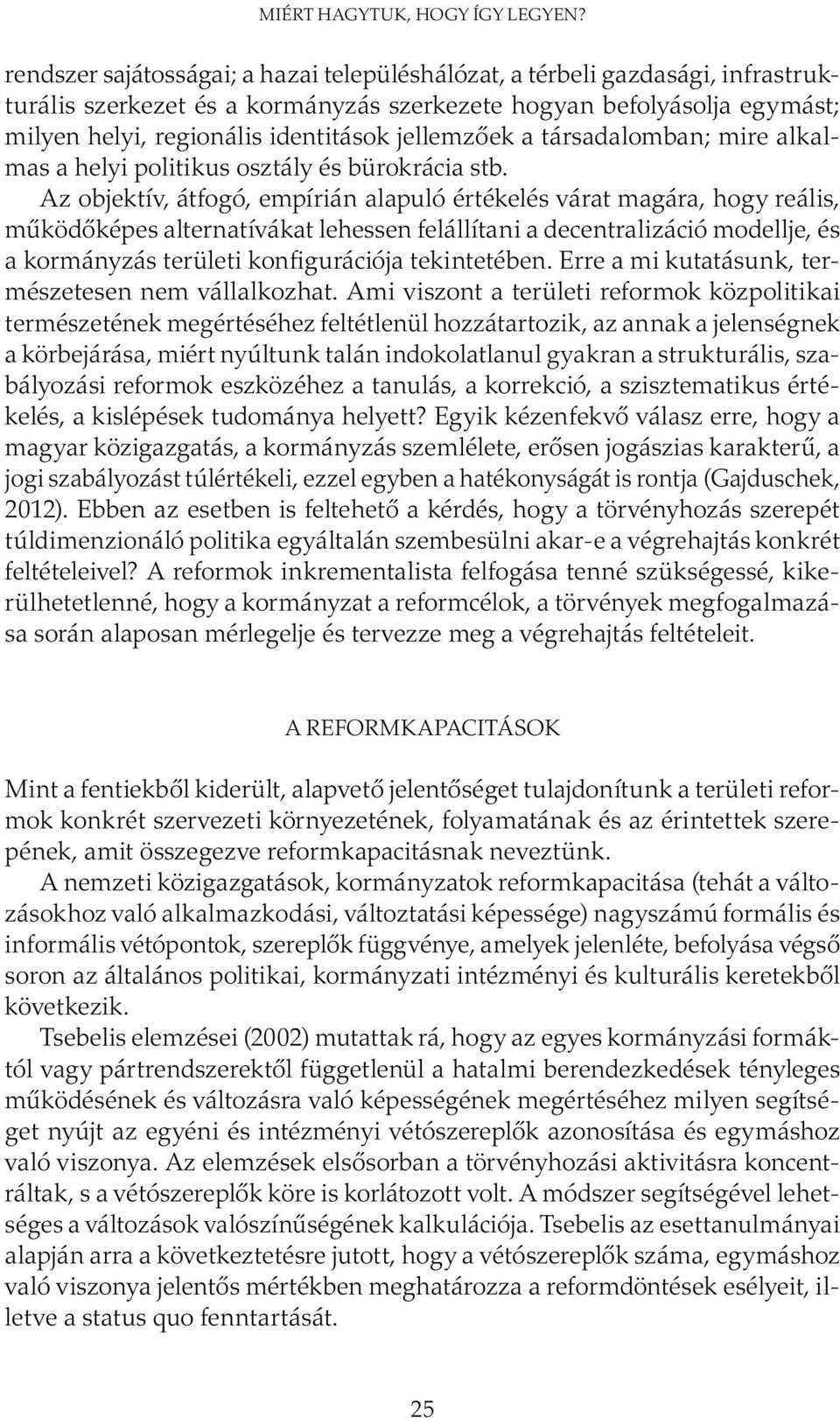 jellemzőek a társadalomban; mire alkalmas a helyi politikus osztály és bürokrácia stb.