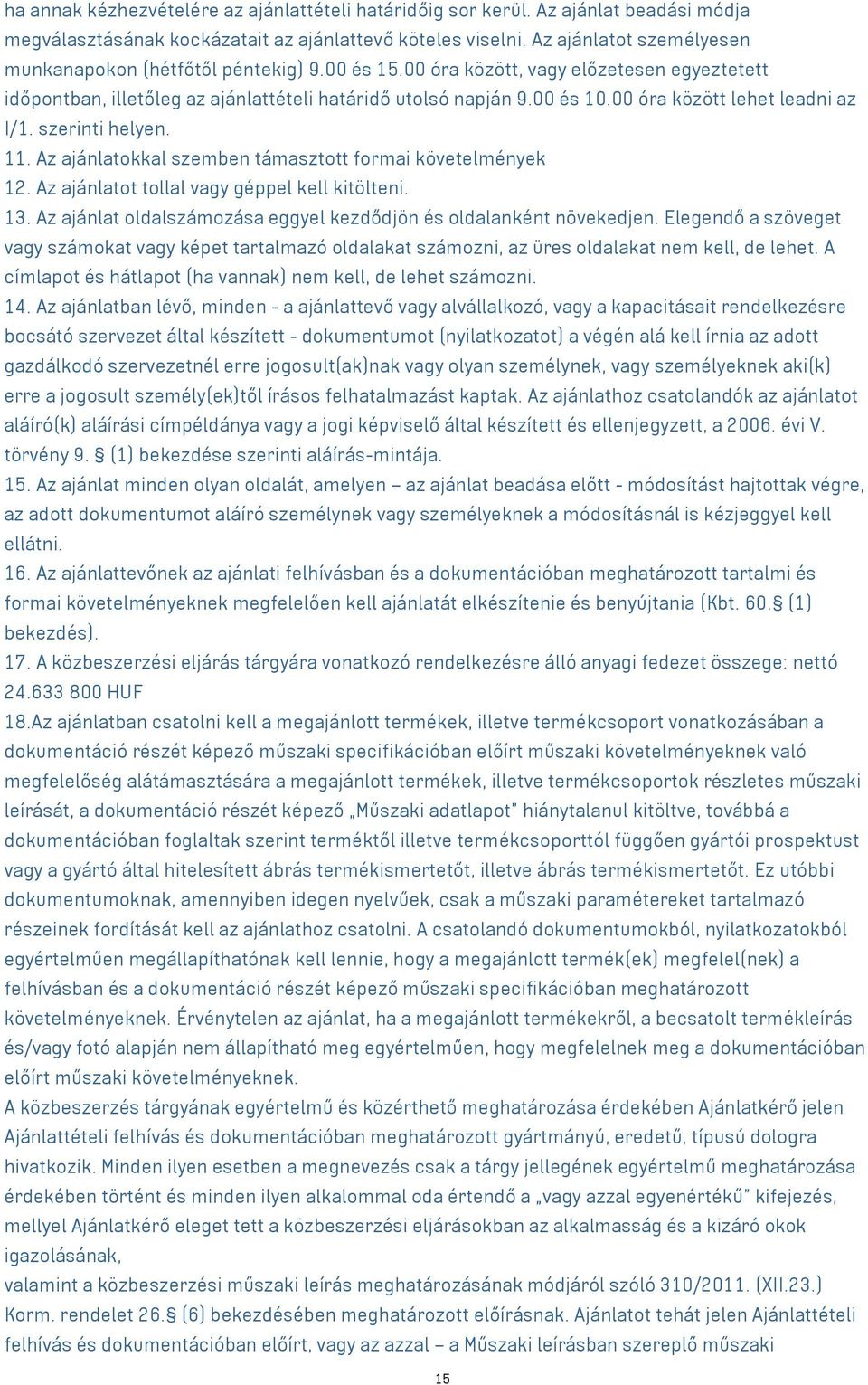 00 óra között lehet leadni az I/1. szerinti helyen. 11. Az ajánlatokkal szemben támasztott formai követelmények 12. Az ajánlatot tollal vagy géppel kell kitölteni. 13.