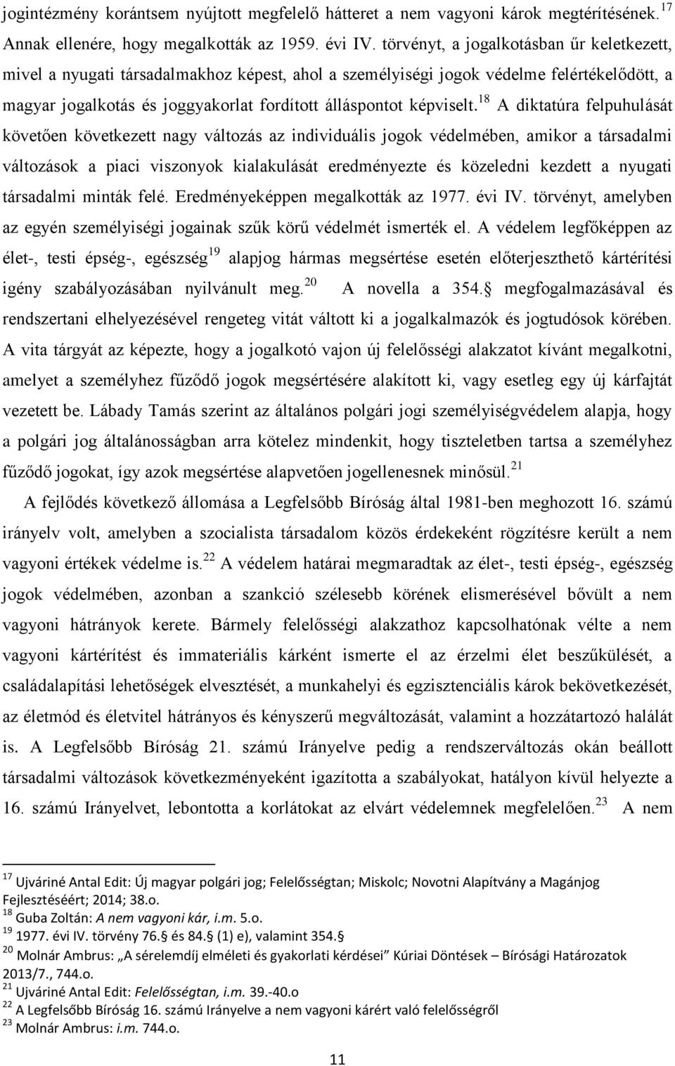 18 A diktatúra felpuhulását követően következett nagy változás az individuális jogok védelmében, amikor a társadalmi változások a piaci viszonyok kialakulását eredményezte és közeledni kezdett a