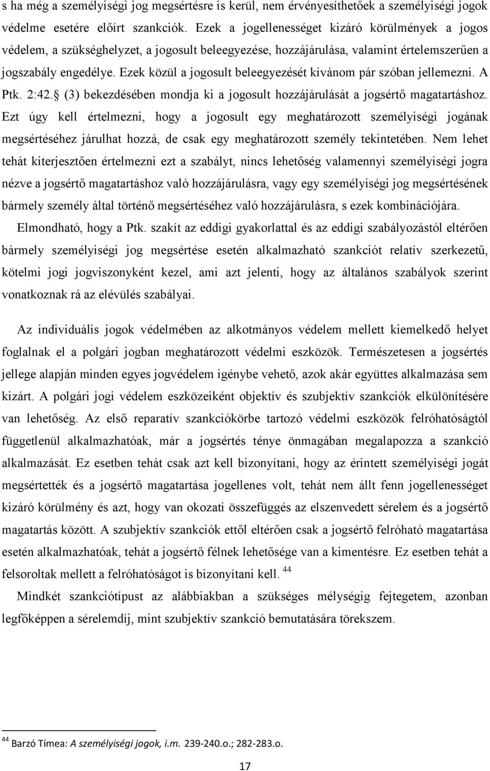 Ezek közül a jogosult beleegyezését kívánom pár szóban jellemezni. A Ptk. 2:42. (3) bekezdésében mondja ki a jogosult hozzájárulását a jogsértő magatartáshoz.