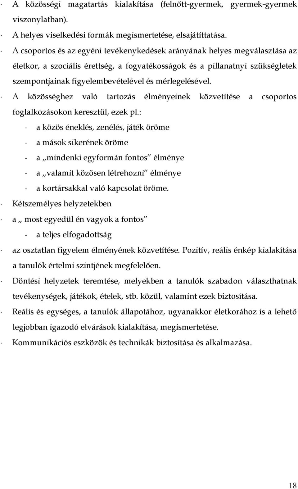 mérlegelésével. A közösséghez való tartozás élményeinek közvetítése a csoportos foglalkozásokon keresztül, ezek pl.