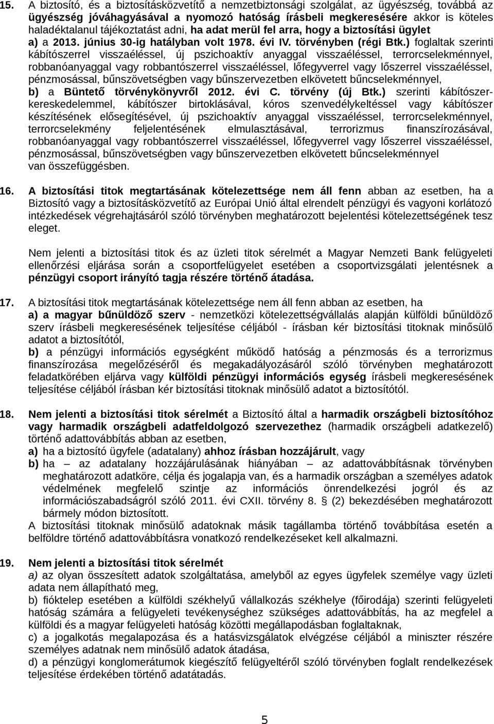 ) foglaltak szerinti kábítószerrel visszaéléssel, új pszichoaktív anyaggal visszaéléssel, terrorcselekménnyel, robbanóanyaggal vagy robbantószerrel visszaéléssel, lőfegyverrel vagy lőszerrel