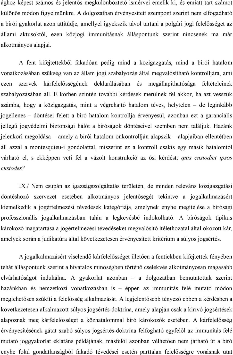 immunitásnak álláspontunk szerint nincsenek ma már alkotmányos alapjai.