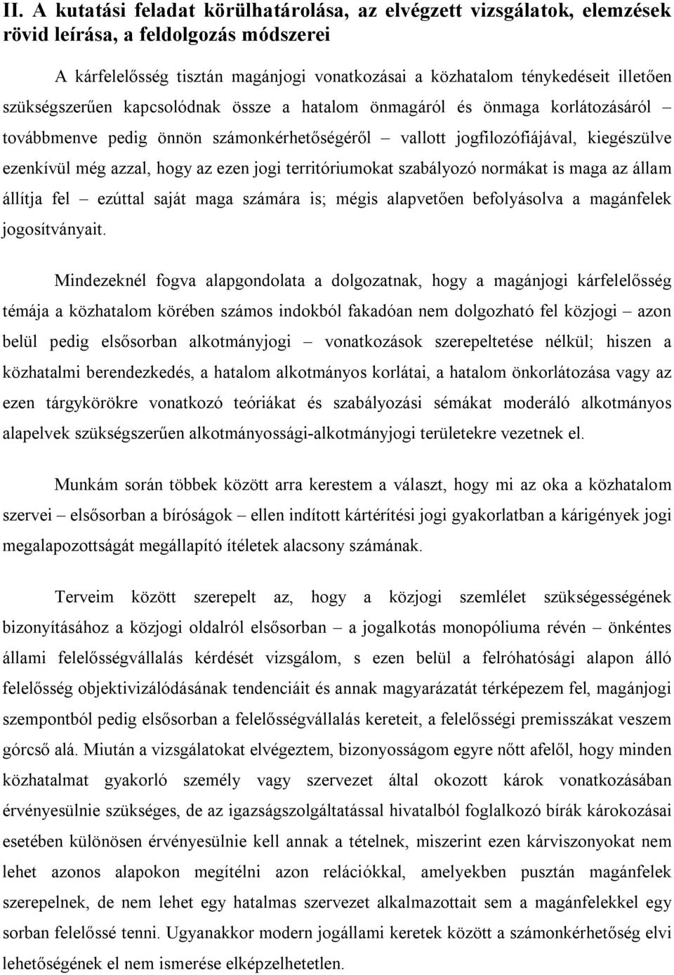 jogi territóriumokat szabályozó normákat is maga az állam állítja fel ezúttal saját maga számára is; mégis alapvetően befolyásolva a magánfelek jogosítványait.