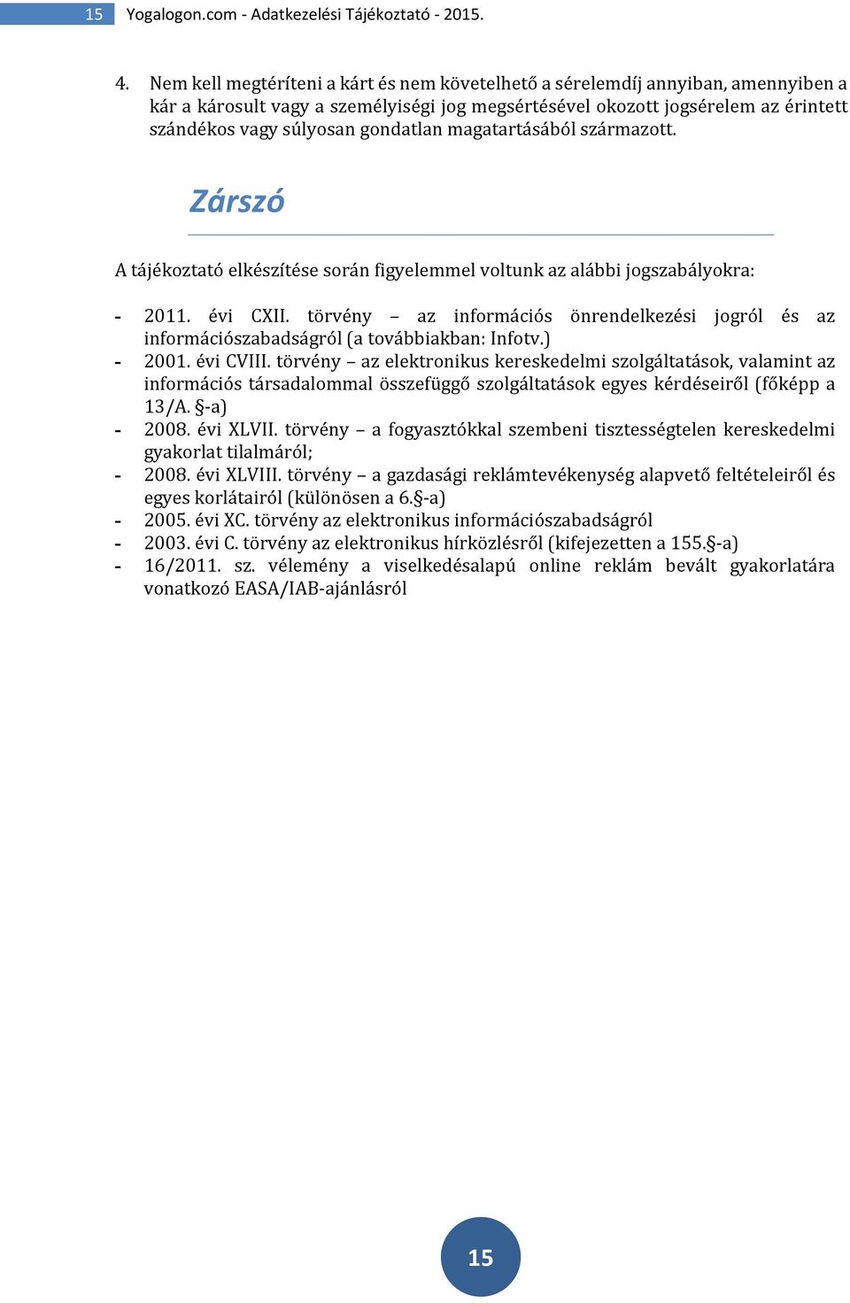 gondatlan magatartásából származott. Zárszó A tájékoztató elkészítése során figyelemmel voltunk az alábbi jogszabályokra: - 2011. évi CXII.