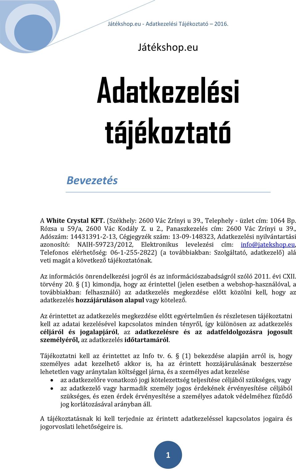 eu, Telefonos elérhetőség: 06-1-255-2822) (a továbbiakban: Szolgáltató, adatkezelő) alá veti magát a következő tájékoztatónak.