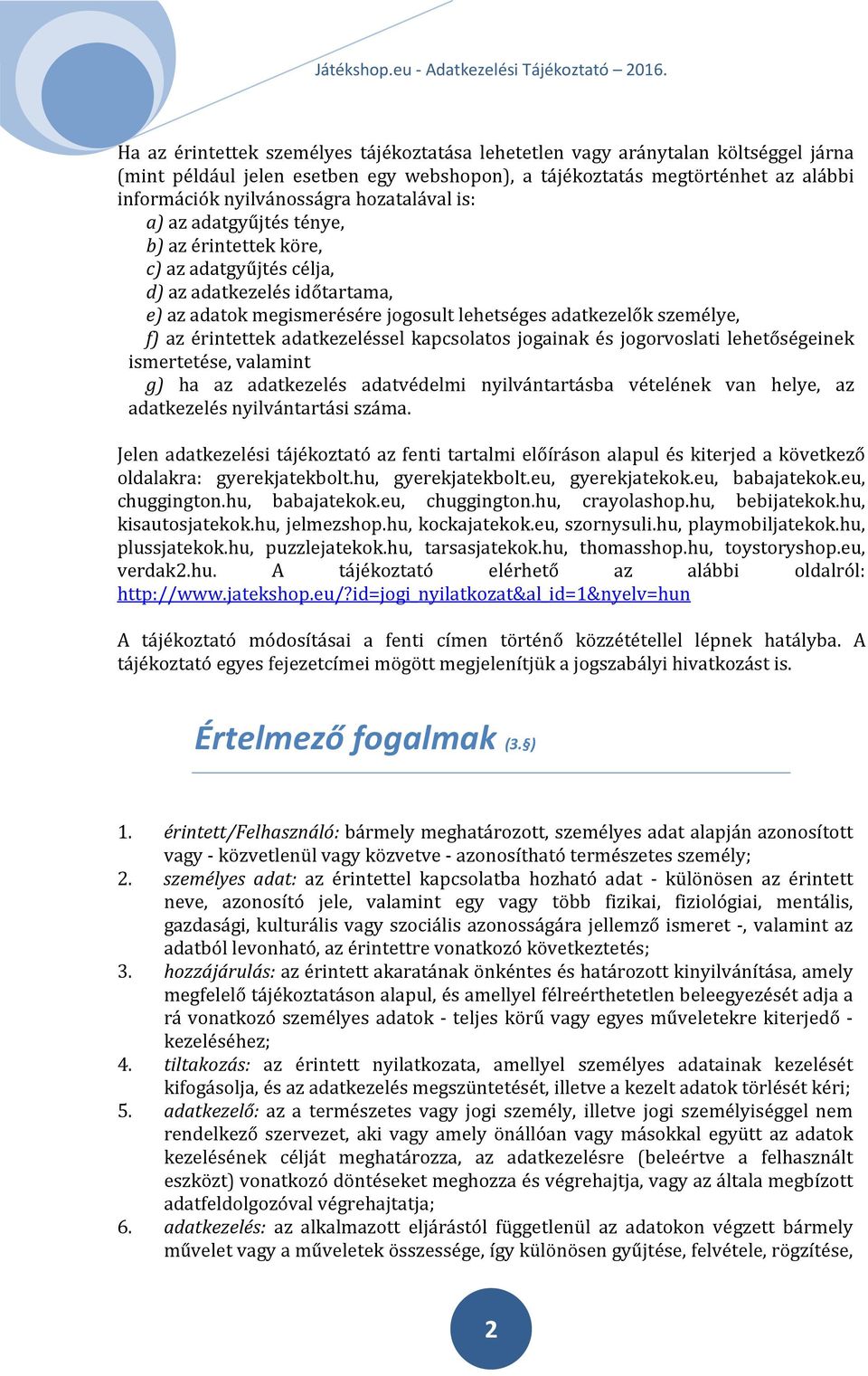 érintettek adatkezeléssel kapcsolatos jogainak és jogorvoslati lehetőségeinek ismertetése, valamint g) ha az adatkezelés adatvédelmi nyilvántartásba vételének van helye, az adatkezelés nyilvántartási