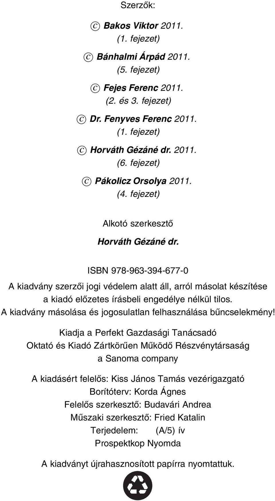 ISBN 978-963-394-677-0 A kiadvány szerzői jogi védelem alatt áll, arról másolat készítése a kiadó előzetes írásbeli engedélye nélkül tilos.