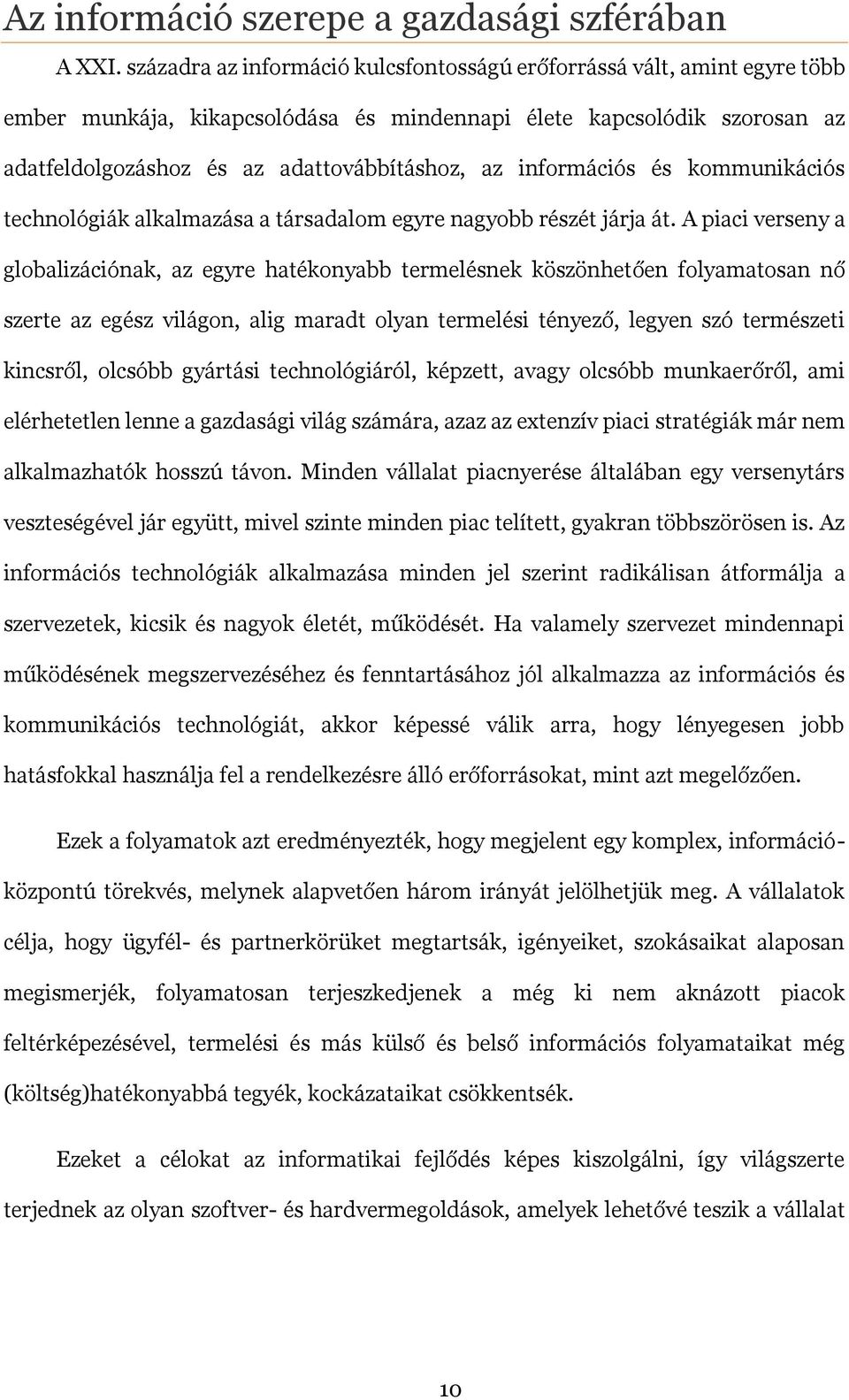 információs és kommunikációs technológiák alkalmazása a társadalom egyre nagyobb részét járja át.