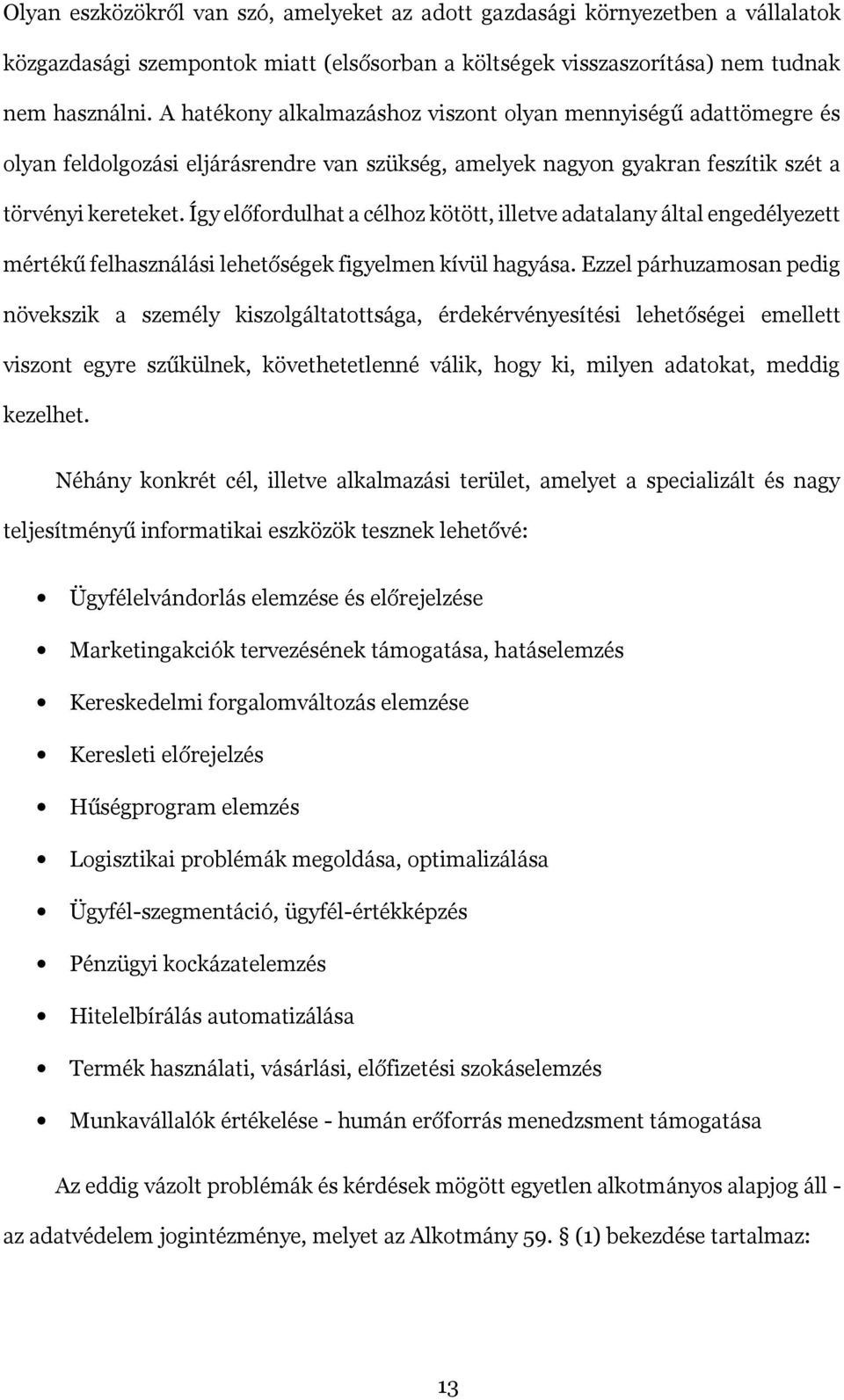 Így előfordulhat a célhoz kötött, illetve adatalany által engedélyezett mértékű felhasználási lehetőségek figyelmen kívül hagyása.