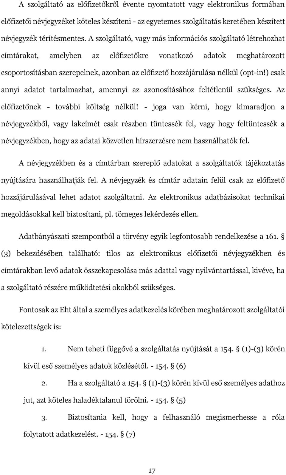 (opt-in!) csak annyi adatot tartalmazhat, amennyi az azonosításához feltétlenül szükséges. Az előfizetőnek - további költség nélkül!