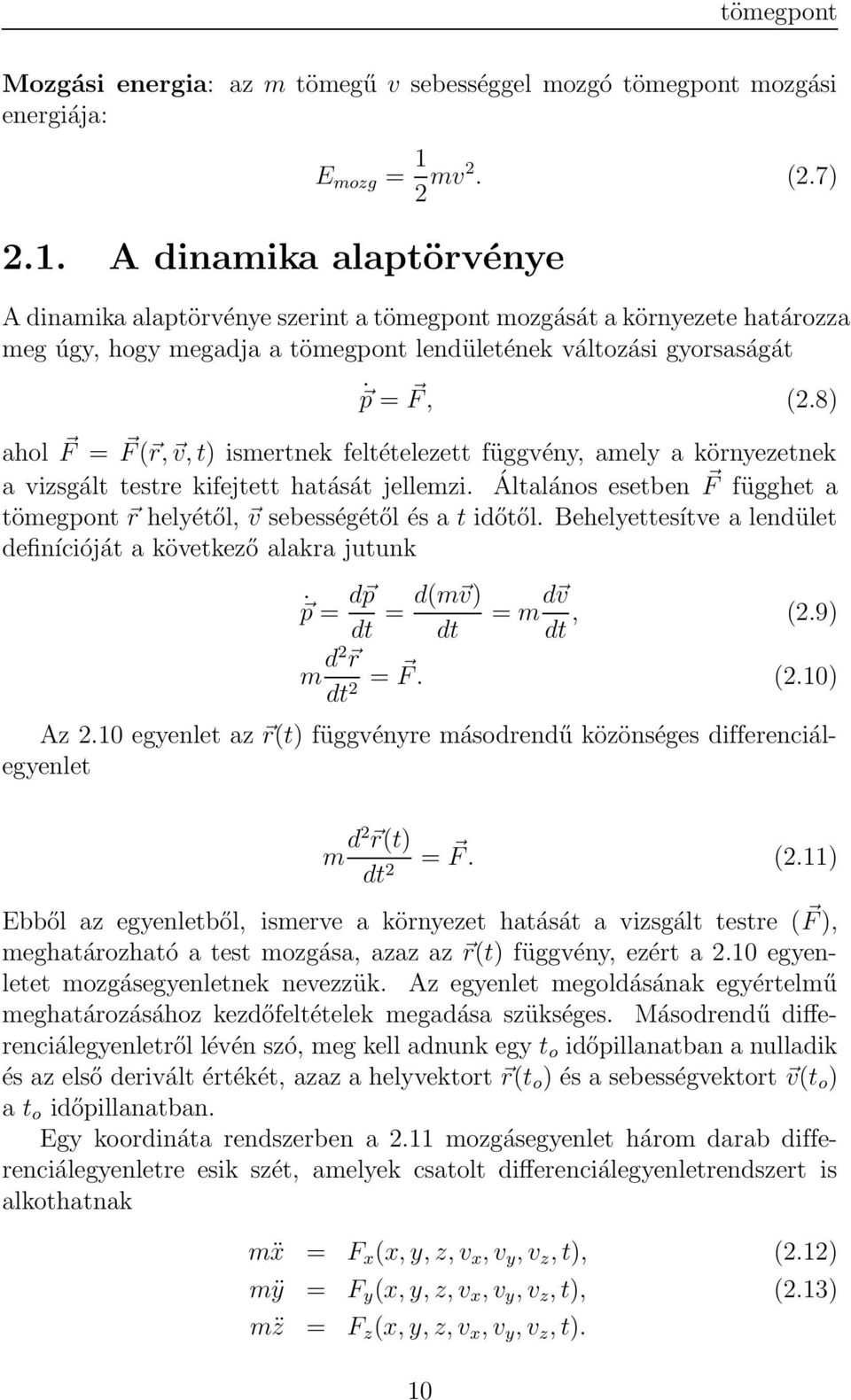 8) ahol F = F ( r, v, t) ismertnek feltételezett függvény, amely a környezetnek a vizsgált testre kifejtett hatását jellemzi.