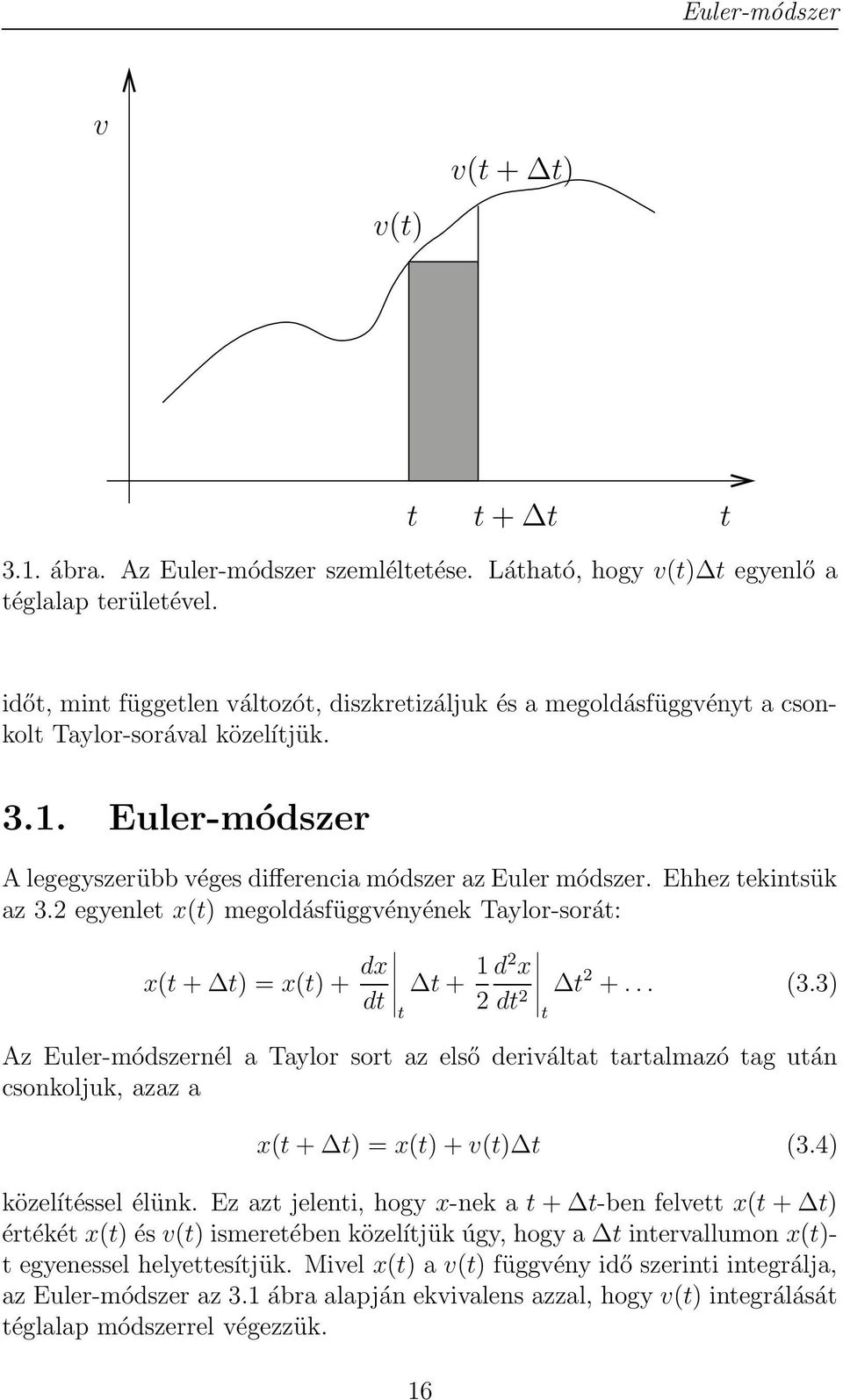 Ehhez tekintsük az 3.2 egyenlet x(t) megoldásfüggvényének Taylor-sorát: x(t + t) = x(t) + dx dt t + 1 t 2 d 2 x dt 2 t 2 +... (3.