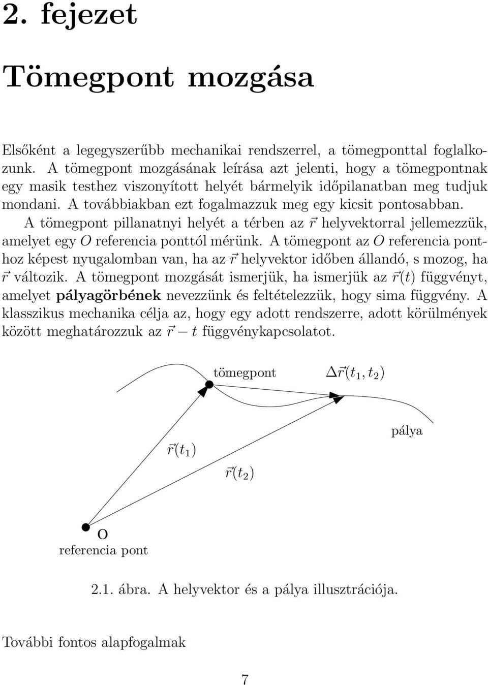 A továbbiakban ezt fogalmazzuk meg egy kicsit pontosabban. A tömegpont pillanatnyi helyét a térben az r helyvektorral jellemezzük, amelyet egy O referencia ponttól mérünk.