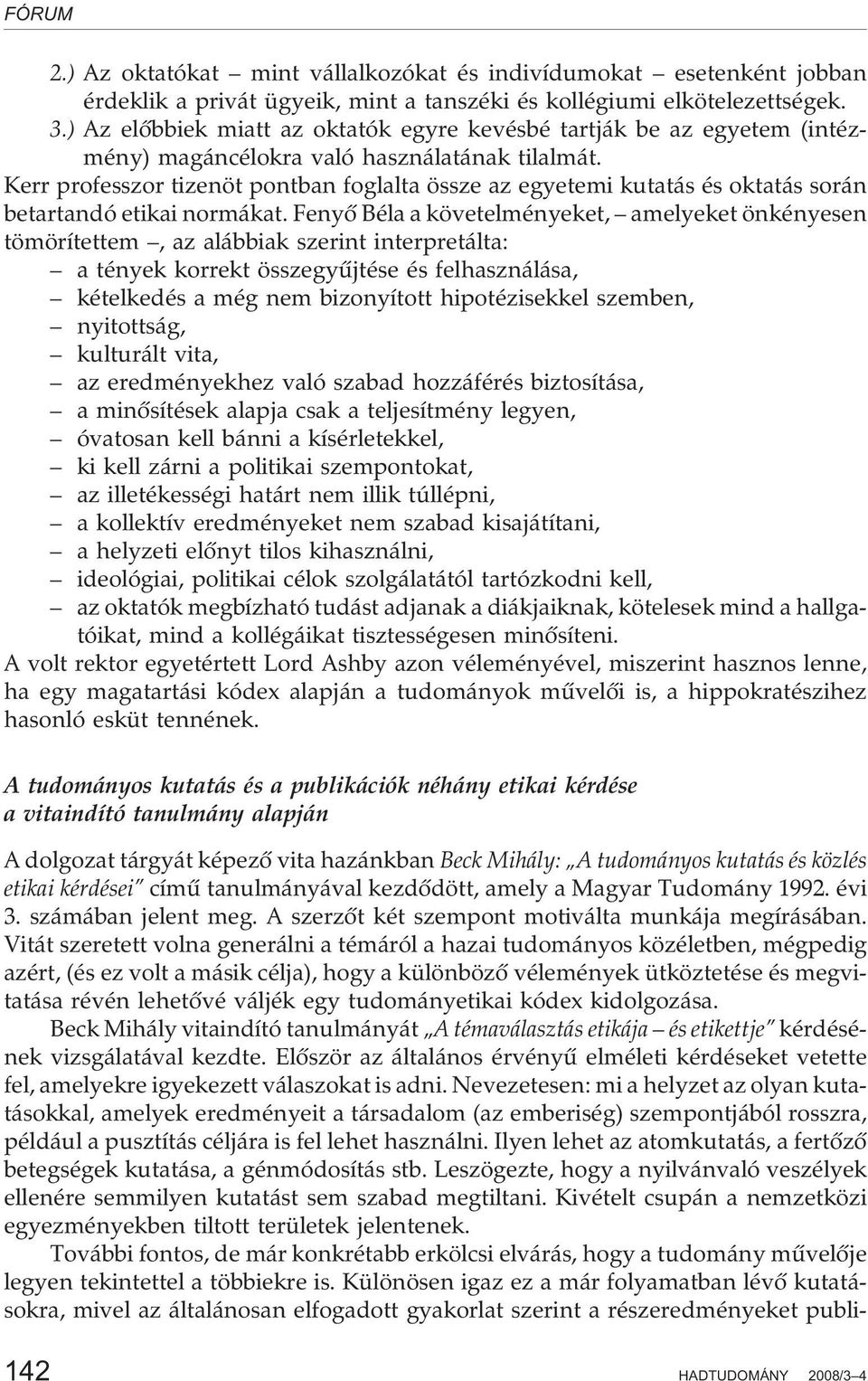 Kerr professzor tizenöt pontban foglalta össze az egyetemi kutatás és oktatás során betartandó etikai normákat.