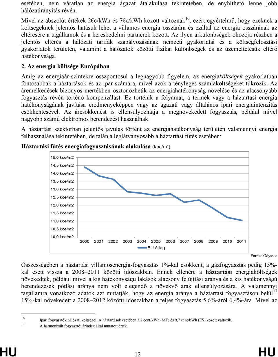 eltérésére a tagállamok és a kereskedelmi partnerek között.