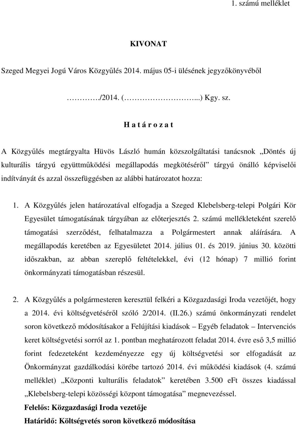 H a t á r o z a t A Közgyűlés megtárgyalta Hüvös László humán közszolgáltatási tanácsnok Döntés új kulturális tárgyú együttműködési megállapodás megkötéséről tárgyú önálló képviselői indítványát és