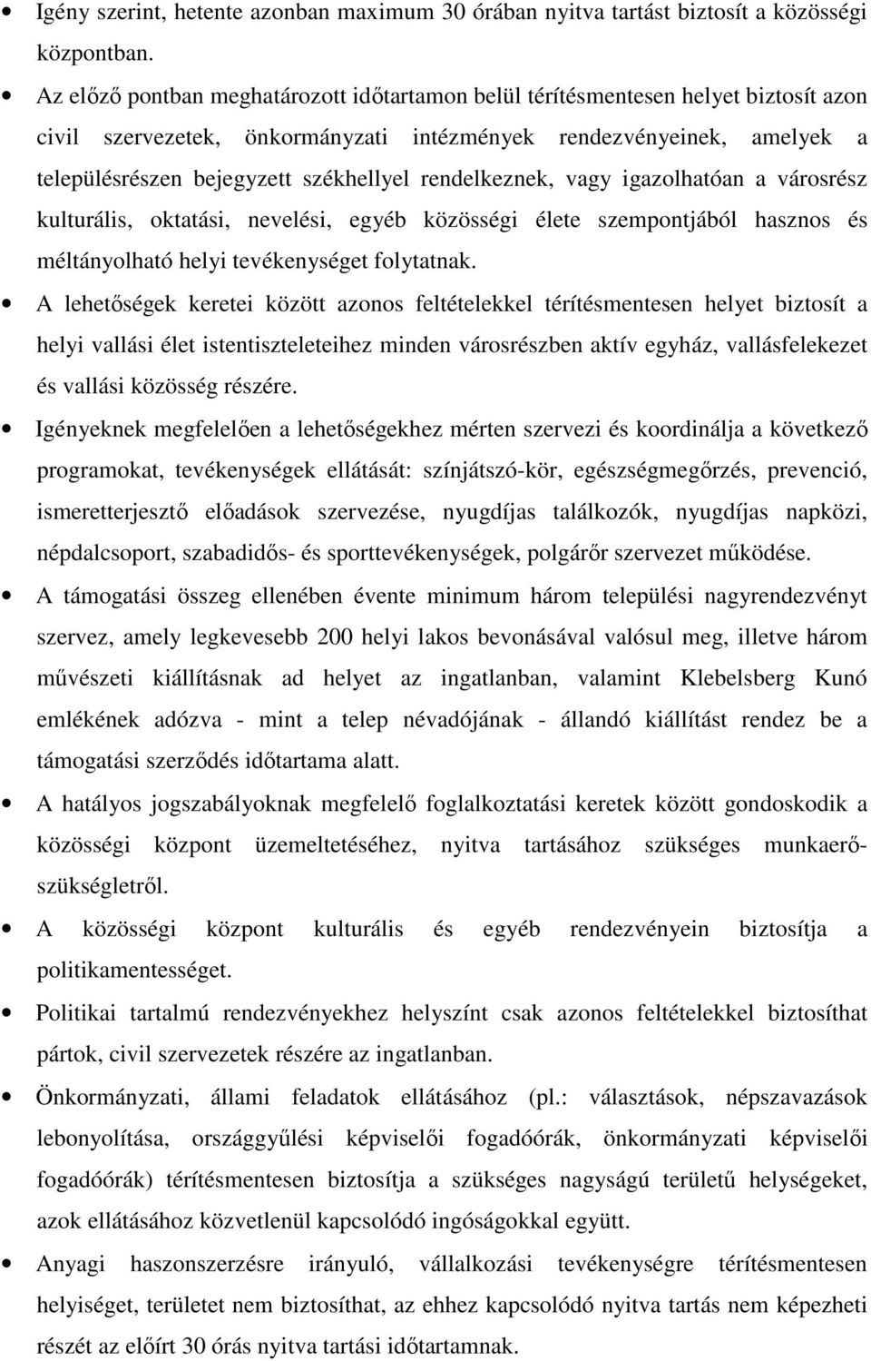 rendelkeznek, vagy igazolhatóan a városrész kulturális, oktatási, nevelési, egyéb közösségi élete szempontjából hasznos és méltányolható helyi tevékenységet folytatnak.