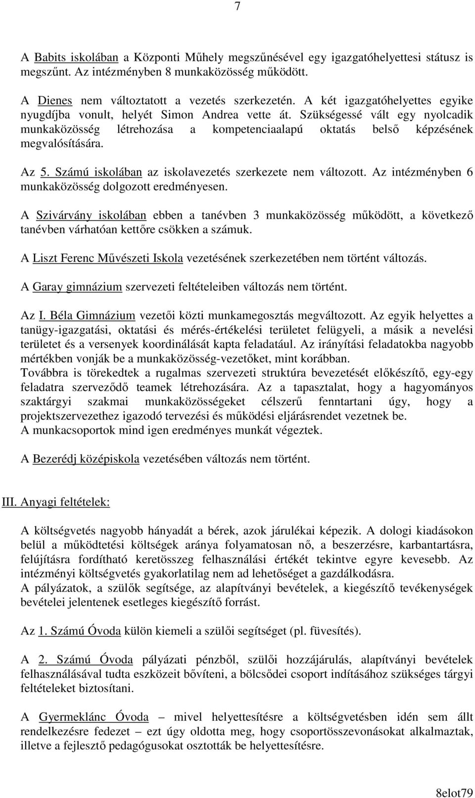 Az 5. Számú iskolában az iskolavezetés szerkezete nem változott. Az intézményben 6 munkaközösség dolgozott eredményesen.