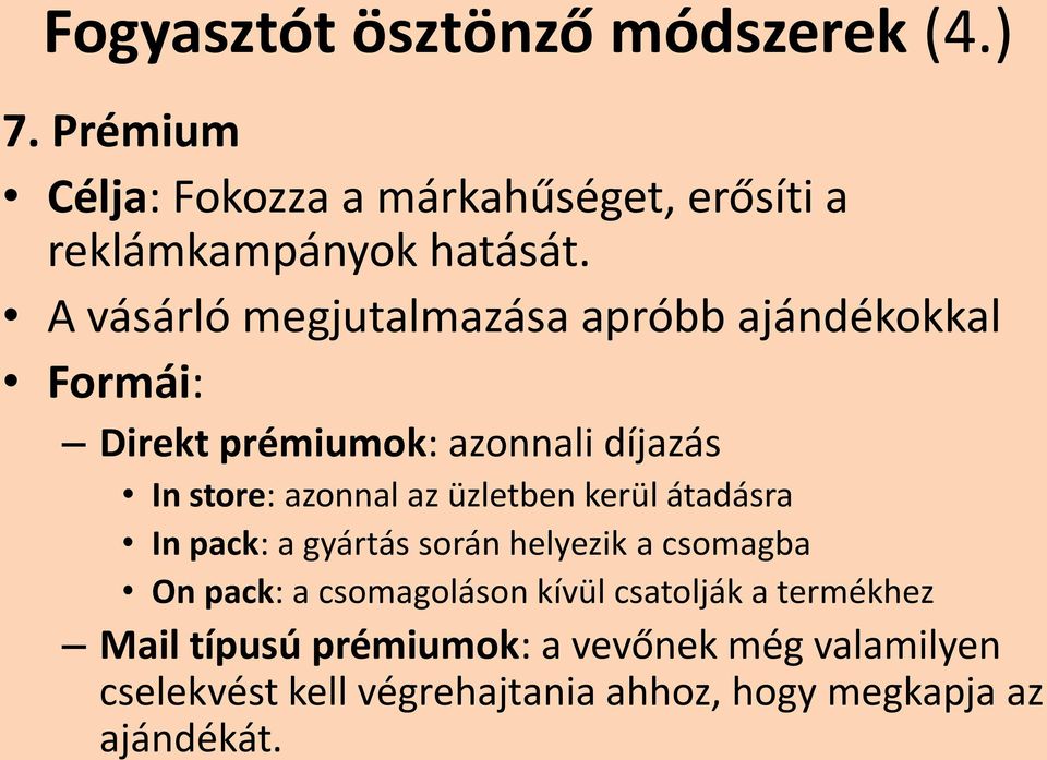 üzletben kerül átadásra In pack: a gyártás során helyezik a csomagba On pack: a csomagoláson kívül csatolják a