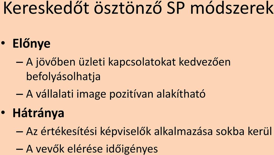 vállalati image pozitívan alakítható Hátránya Az