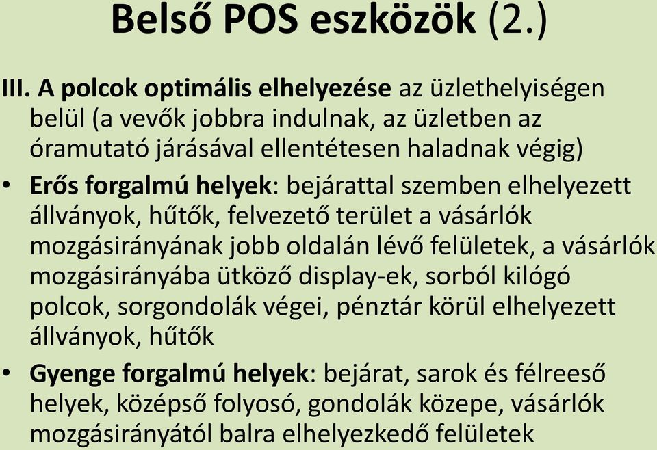 Erős forgalmú helyek: bejárattal szemben elhelyezett állványok, hűtők, felvezető terület a vásárlók mozgásirányának jobb oldalán lévő felületek, a